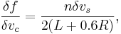 
\frac{\delta f}{\delta v_c}=\frac{n \delta v_s}{2(L+0.6R)},

