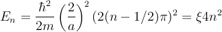  E_n = \frac{\hbar^2}{2m} \left(\frac{2}{a} \right)^2 (2 (n- 1/2) \pi)^2  = \xi 4 n^2 \ 