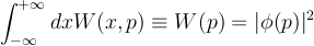 \int _ {-\infty} ^ {+\infty}  dx W(x,p) \equiv W(p) = |\phi(p)|^2