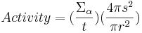 
Activity = (\frac{\Sigma_{\alpha}}{t}) (\frac{4 \pi s^2}{\pi r^2})
