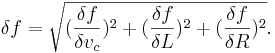 
\delta f = \sqrt{(\frac{\delta f}{\delta v_c})^{2}+(\frac{\delta f}{\delta L})^{2}+(\frac{\delta f}{\delta R})^{2}}.
