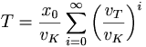 T = \frac{x_0}{v_K}\sum_{i=0}^{\infty} \left(\frac{v_T}{v_K}\right)^i 