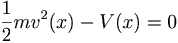 \frac{1}{2}m v^2(x)-V(x)=0