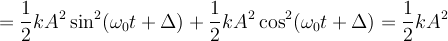  = \frac{1}{2} k A ^2 \sin^2(\omega _0 t + \Delta) + \frac{1}{2}  k  A ^2 \cos^2(\omega _0 t + \Delta) =\frac{1}{2} k A^2 