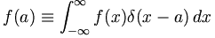 
f(a) \equiv \int_{-\infty}^{\infty} f(x) \delta(x-a) \, dx
