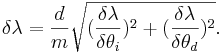
\delta \lambda=\frac{d}{m} \sqrt{(\frac{\delta \lambda}{\delta \theta_{i}})^{2}+(\frac{\delta \lambda}{\delta \theta_{d}})^{2}}.
