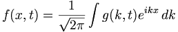 
f(x,t) = \frac{1}{\sqrt{2 \pi}} \int g(k, t) e^{i k x} \, dk
