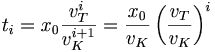 t_i = x_0\frac{v^{i}_T}{v^{i+1}_K} = \frac{x_0}{v_K}\left(\frac{v_T}{v_K}\right)^i