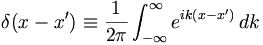 
\delta(x - x') \equiv \frac{1}{2 \pi} \int_{-\infty}^{\infty} e^{i k (x - x')} \, dk
