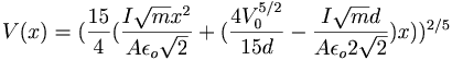  V(x) = (\frac{15}{4}(\frac{I \sqrt{m}x^2}{A \epsilon_o \sqrt{2}} + (\frac{4 V_0^{5/2}}{15 d}- \frac{I \sqrt{m}d}{A \epsilon_o 2\sqrt{2}})x))^{2/5}
