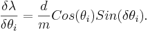 
\frac{\delta \lambda}{\delta \theta_{i}}=\frac{d}{m}Cos(\theta_{i}) Sin({\delta \theta_{i}}).
