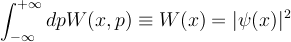  \int _ {-\infty} ^ {+\infty}  dp W(x,p) \equiv W(x) = |\psi(x)|^2
