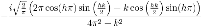 -\frac{i \sqrt{\frac{2}{\pi }} \left(2 \pi  \cos (h \pi ) \sin \left(\frac{h k}{2}\right)-k \cos \left(\frac{h k}{2}\right) \sin (h \pi )\right)}{4 \pi ^2-k^2}
