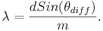 
\lambda = \frac{d Sin(\theta_{diff})}{m}.
