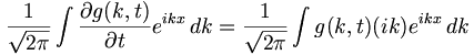 
\frac{1}{\sqrt{2 \pi}} \int \frac{\partial g(k,t)}{\partial t} e^{i k x} \, dk = \frac{1}{\sqrt{2 \pi}} \int g(k, t) (i k) e^{i k x} \, dk
