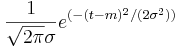 \frac{1}{\sqrt{2 \pi} \sigma} e^{(-(t - m)^2/(2 \sigma^2))} 