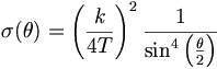 
\sigma(\theta) = \left( \frac{k}{4 T} \right)^2 \frac{1}{\sin^4 \left( \frac{\theta}{2} \right)}
