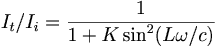 I_t/I_i = \frac{1}{1+ K \sin^2(L \omega/c)}